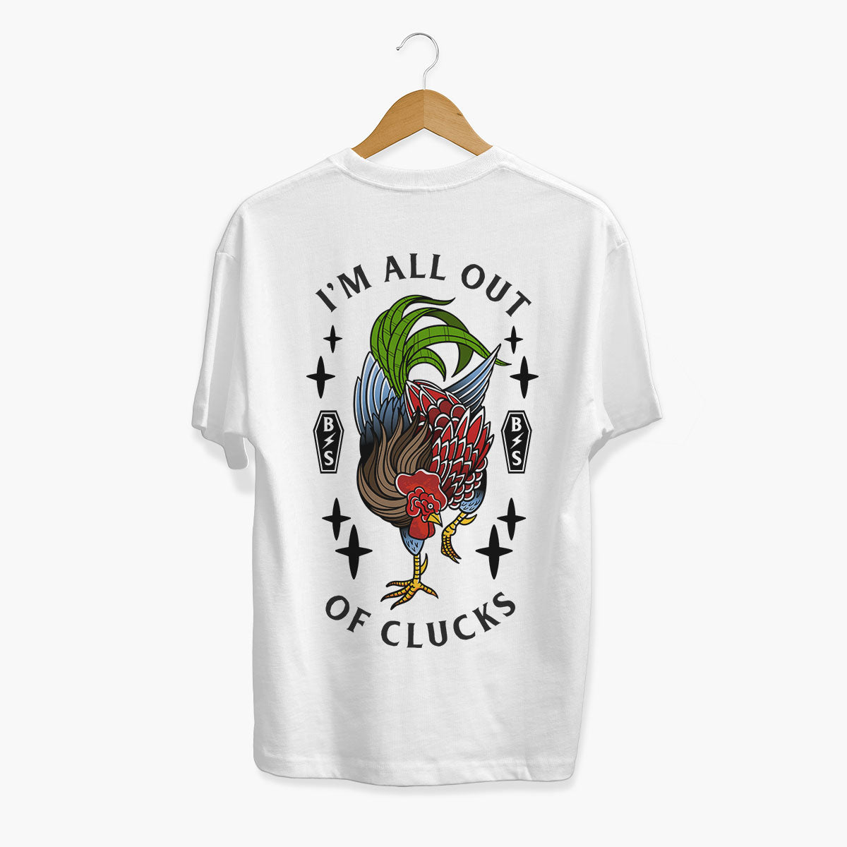 I'm All Out Of Clucks T-Shirt (Unisex)