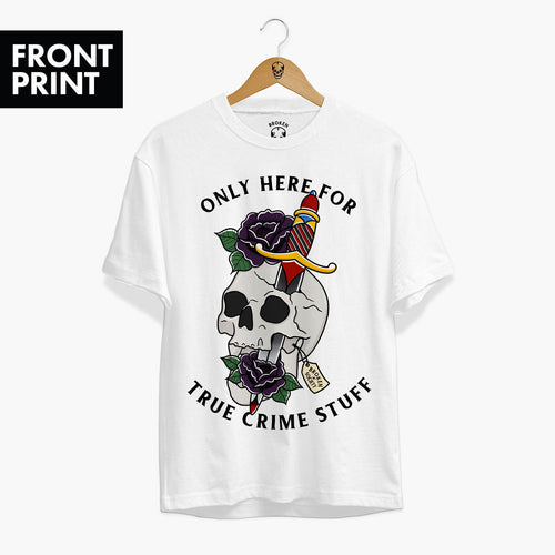 Only Here For True Crime Stuff Front Print T-Shirt (Unisex)-Tattoo Clothing, Tattoo T-Shirt, N03-Broken Society